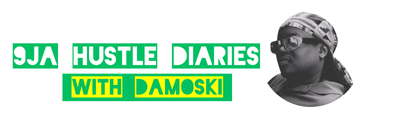 9ja Hustle Diaries with Damoski